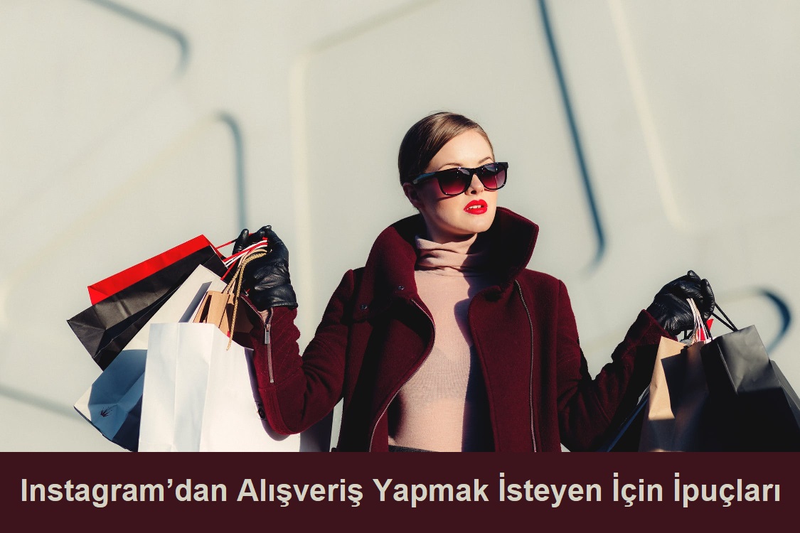Instagram’dan Alışveriş Yapmak İsteyen Kişiler İçin İpuçları