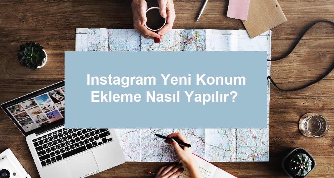 instagram yeni konum ekleme